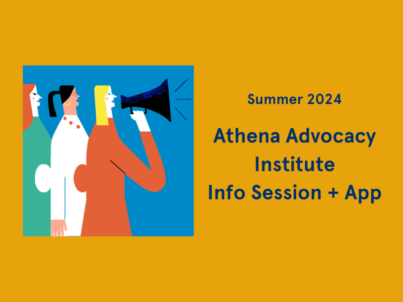 [Image description: "Athena Advocacy Institute Info Session + App" with graphic of women speaking into a bullhorn]